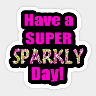 Have a Super Sparkly Day Sticker